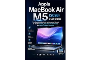 MacBook Air M5 (2026) User Guide: The Complete Beginner-to-Advanced Manual to Master macOS, Maximize Performance, and Unlock Hidden Features