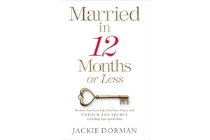Married in 12 Months or Less: Reclaim Your Love Life, Heal Your Heart, and Unlock the Secret to Finding Your Spirit Mate