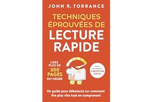 Techniques éprouvées de lecture rapide: Lisez plus de 300 pages en 1 heure. Un guide pour débutants sur comment lire plus vite tout en comprenant (inclut des exercices d'apprentissage avancés)