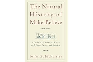 The Natural History of Make-Believe: A Guide to the Principal Works of Britain, Europe, and America
