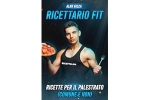 Ricettario Fit 1.0: Ricette per il palestrato comune e non
