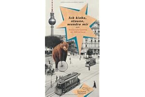 Ick kieke, staune, wundre mir: Berlinerische Gedichte von 1830 bis heute (Die Andere Bibliothek, Band 387)