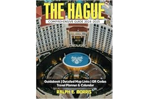 THE HAGUE COMPREHENSIVE GUIDE 2024-2025: An In-depth Exploration of History, Culture, Cuisine & Hidden Gems in the heart of Netherlands - Packed With Detailed Map Links, QR Codes & Travel Planner