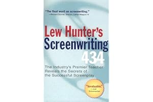 Lew Hunter'S Screenwriting 434: The Industry's Top Teacher Reveals the Secrets of the Successful Screenplay