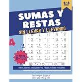 SUMAS Y RESTAS SIN LLEVAR Y LLEVANDO: Cuaderno con sumas y restas para ni&ntilde;os de 6 a 8 a&ntilde;os con d&iacute;gitos del 0 al 100. Resoluci