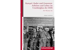 Kumpel, Kader und Genossen: Arbeiten und Leben im Uranbergbau der DDR. Die Wismut AG (Sammlung Schöningh zur Geschichte und Gegenwart)
