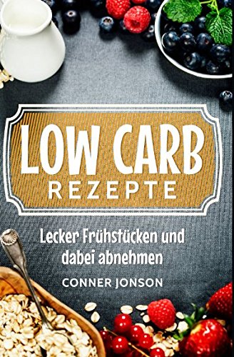 Preisvergleich Produktbild Low Carb Rezepte: Lecker Frühstücken und dabei abnehmen