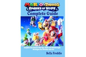 MARIO + RABBIDS SPARKS OF HOPE COMPLETE GUIDE: Complete User Manual with Tips, Tricks and Walkthroughs Strategies for Newbies and Pro