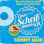 Sean Brummel: Einen Scheiß muss ich: Das Manifest gegen das schlechte Gewissen - Aus dem Amerikanischen erfunden von Tommy Jaud