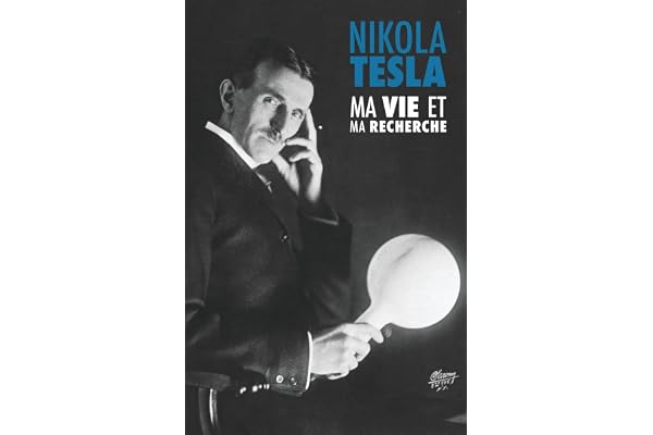 Ma Vie et Ma Recherche, l'Autobiographie de Nikola Tesla: avec une galerie de rares photographies