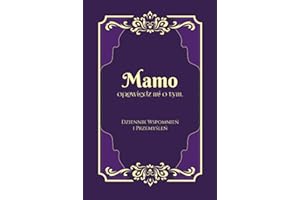 Mamo, opowiedz mi o tym. Chcę poznać Twoją Historię TWARDA OPRAWA: Wyjątkowa książka do uzupełniania dla Mamy. Elegancki Dziennik z pytaniami do ... Mom Tell me about Your Life Story Journal