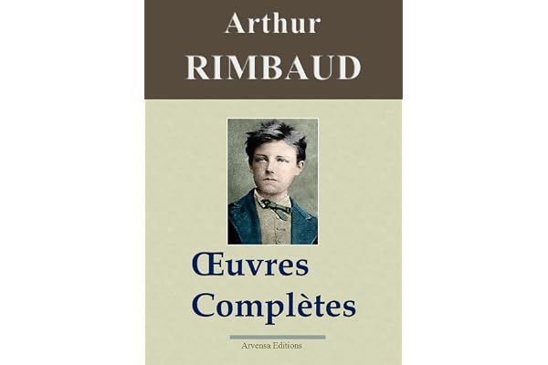 Arthur Rimbaud : Oeuvres complètes et annexes (nouvelle édition enrichie) - Arvensa Editions