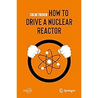 How to Drive a Nuclear Reactor (Springer Praxis Books)