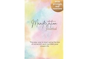 Manifestation Journal - Journaling for manifesting: a beginner's guide - the easy way to start using the law of attraction and manifest your dream life - with prompts and exercises
