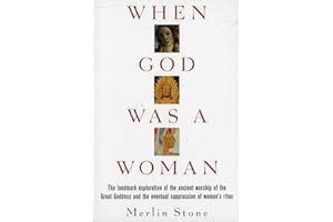 When God Was a Woman: A Profound Investigation into Ancient Societal Structures, Power of the Great Goddess, and the Reclamation of Women's History (Harvest/Hbj Book)
