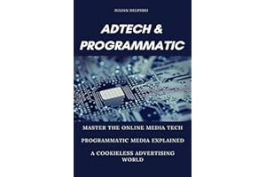 Ad Tech & Programmatic: Master the online media tech and programmatic media explained: Online marketing platforms explained to understand the evolution of the online advertising ecosystem