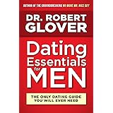 Dating Essentials for Men: The Only Dating Guide You Will Ever Need