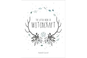 The Little Book of Witchcraft: A Beginner's Guide to White Witchcraft and Spells for Every Occasion