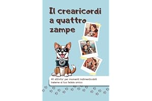 Il Crearicordi A Quattro Zampe: 40 Attività’ Per Momenti Indimenticabili Insieme Al Tuo Fedele Amico