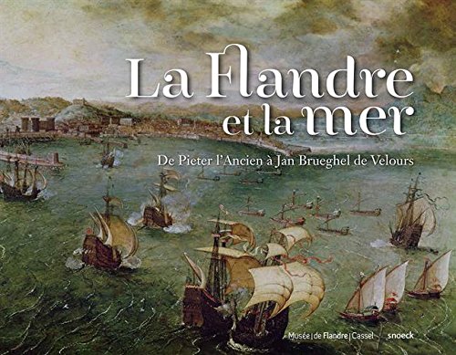 La Flandre et la mer : De Pieter l'Ancien à Jan Brueghel de Velours