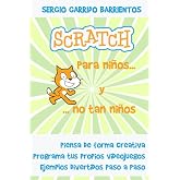 Scratch para ni&ntilde;os... Y no tan ni&ntilde;os: Aprende a pensar de forma creativa (Programaci&oacute;n, Scratch e inteligencia artificial par