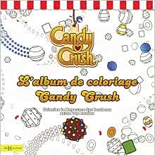 Candy Crush L Album De Coloriages Amazon Fr Collectif Livres