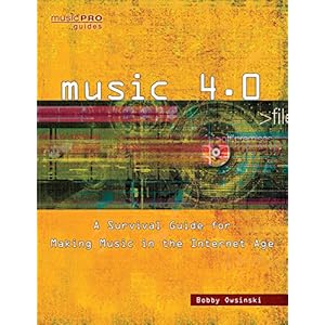 Music 4.0: A Survival Guide for Making Music in the Internet Age (Music Pro Guides)
