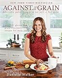 Image de Against All Grain: Delectable Paleo Recipes to Eat Well & Feel Great (English Edition)