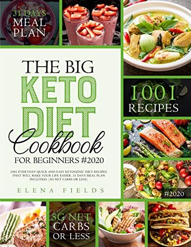 THE BIG KETO DIET COOKBOOK FOR BEGINNERS #2020: 1001 Everyday Quick And Easy Ketogenic Diet Recipes That Will Make Your Life Easier. 31 days Meal Plan Included (5g Net carbs Or Less)