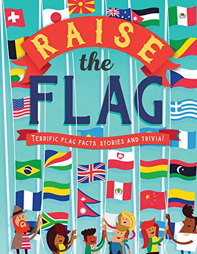 Preisvergleich Produktbild Raise the Flag: Terrific Flag Facts, Stories and Trivia!