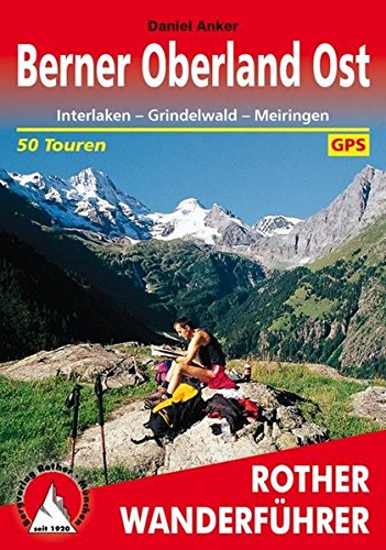 Download Berner Oberland Ost: Interlaken - Grindelwald - Meiringen. 50 Touren. Mit GPS-Tracks (Rother Wanderführer) Download Berner Oberland Ost: Interlaken - Grindelwald - Meiringen. 50 Touren. Mit GPS-Tracks (Rother Wanderführer)