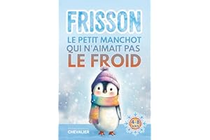 Livre illustré pour enfants de 4 ans à 8 ans: Frisson, le petit manchot qui n'aimait pas le froid, une histoire adorable sur l’amitié, le courage et ... des autres. Idée cadeau fille et garçon.