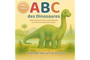 ABC des Dinosaures - Un alphabet éducatif et amusant pour les petits explorateurs: Apprends l’alphabet tout en découvrant les dinosaures - un livre cadeau idéal dès 3 ans