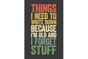 Things I Need To Write Down Because I'm Old And I Forget Stuff: 6 x 9 Blank Lined Notebook Journal Vintage - Funny Saying Retirement Gag Gift - ... for Retired Elderly Senior Grandparents