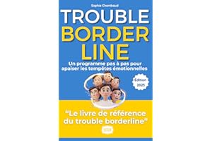 Borderline : Renaissance: Le guide complet pour comprendre, apprivoiser et transformer le trouble de la personnalité borderline. Mon témoignage, mes outils, votre chemin.