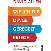 Wie ich die Dinge geregelt kriege: Selbstmanagement für den Alltag | Zum Erfolg mit der Getting Things Done Methode (GTD) - d