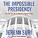 Produktbild The Impossible Presidency: The Rise and Fall of America's Highest Office