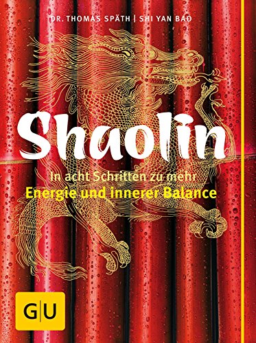 Shaolin - In acht Schritten zu mehr Energie und innerer Balance (GU Mind & Soul Textratgeber)