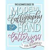 The Ultimate Guide to Modern Calligraphy &amp; Hand Lettering for Beginners: Learn to Letter: A Hand Lettering Workbook with Tips