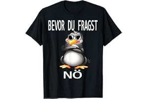 LUSTIGER PINGUIN SPRUCH | GESCHENK HERREN & DAMEN Bevor du fragst Nein lustiges Design mit süßem Pinguin T-Shirt