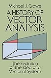 A History of Vector Analysis: The Evolution of the Idea of a Vectorial System (Dover Books on Mathematics)