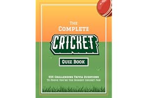 The Complete Cricket Quiz Book: 555 Challenging Trivia Questions To Prove You’re The Biggest Cricket Fan (Fun-Filled Cricket Books For The Whole Family)