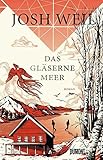 Bücher Neuerscheinungen 2022 - Das gläserne Meer: Roman von Josh Weil