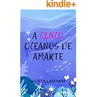 A cinco oc&eacute;anos de amarte: Romance contempor&aacute;neo. Enemies to lovers (Destinada a ti n&ordm; 1)