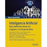 Inteligencia Artificial. Guia definitiva desde los or&iacute;genes a la IA generativa (MANUALES IMPRESCINDIBLES)