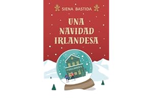 Una Navidad irlandesa: Una novela entrañable sobre el amor, la familia y la magia navideña en Irlanda. (Hermanas O'Hara)