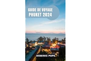 GUIDE DE VOYAGE PHUKET 2024: Découvrir le paradis : Un guide complet des joyaux cachés, de l'aventure et de la culture de Phuket
