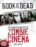 Book of the Dead: The Complete History of Zombie Cinema (Updated & Fully Revised Edition)