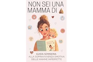 NON SEI UNA MAMMA DI EMME: guida semiseria alla sopravvivenza emotiva delle mamme imperfette