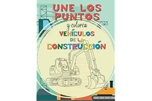 Une los Puntos y Colorea Vehículos de la Construcción para Niños y Niñas de 4 a 9 Años: Libro de Actividades Infantil y Cuaderno para Colorear con Excavadoras, Camiones y Grúas